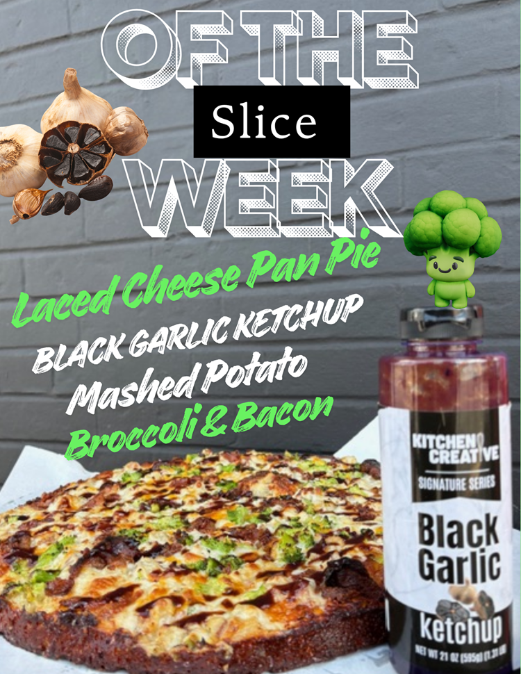 slice of the week black garlic ketchup, mashed potato, broccoli, and bacon